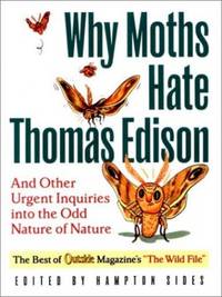 Why Moths Hate Thomas Edison: And Other Urgent Inquiries into the Odd Nature of Nature: 0 (Outside Books) by Schneider, Jason