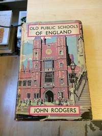 The Old Public Schools of England by John Rodgers - 1938