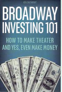 BROADWAY INVESTING 101 How to Make Theater and Yes, Even Make Money