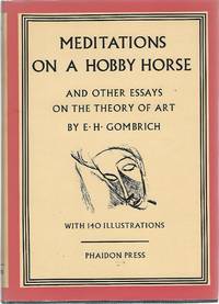 MEDITATIONS ON A HOBBY HORSE AND OTHER ESSAYS ON THE THEORY OF ART by Gombrich, E.H - 1963