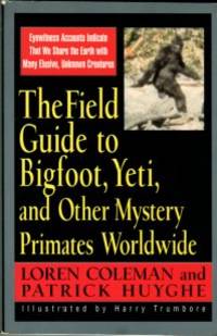 The Field Guide To Bigfoot, Yeti, And Other Mystery Primates Worldwide