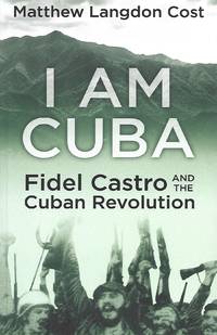 I am Cuba: Fidel Castro and the Cuban Revolution