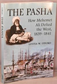 cover of The Pasha; How Mehemet Ali Defied the West 1839-1841.