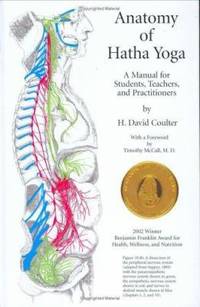 Anatomy of Hatha Yoga : A Manual for Students, Teachers and Practitioners by H. David Coulter - 2001