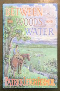 Between the Woods and the Water, On Foot to Constantinople from the Hook of Holland: The Middle Danube to the Iron Gates by Patrick Leigh Fermor - 1986