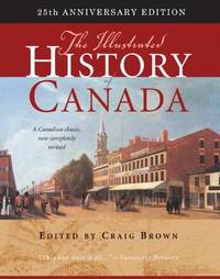 The Illustrated History of Canada: 25th Anniversary Edition: Volume 226 (Carleton Library Series)