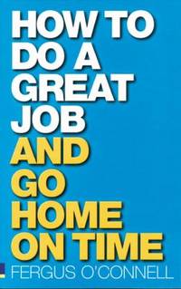 How to Do a Great Job and Go Home on Time