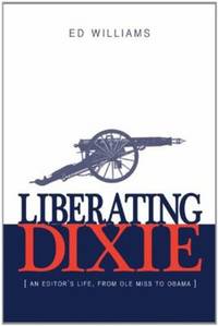 Liberating Dixie: An Editor's Life, from OLE Miss to Obama