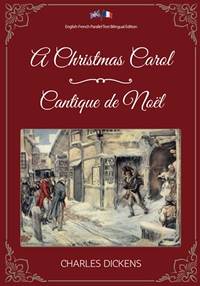 A Christmas Carol / Cantique de No&Atilde;&Acirc;&laquo;l: English-French Parallel Text...
