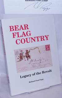 Bear Flag Country: Legacy of the Revolt. A History of the Towns and Postoffices of Sonoma Country, California by Papp, Richard Paul - 1996