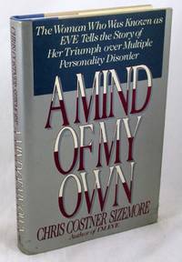 A Mind of My Own: The Woman Who Was Known As &quot;Eve&quot; Tells the Story of Her Triumph over Multiple Personality Disorder by Sizemore, Chris Costner - 1989-09-01