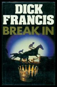BREAK IN - A Kit Fielding Mystery by Dick Francis - First Edition - 1985 - from W. Fraser Sandercombe (SKU: 207199)