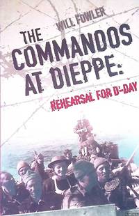 The Commandos at Dieppe: Rehearsal for D-Day