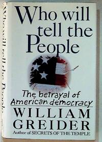 Who Will Tell the People. The Betrayal of American Democracy