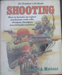 image of Shooting: How to Become an Expert Marksman With Rifle, Shotgun, Handgun, Muzzleloader and Bow
