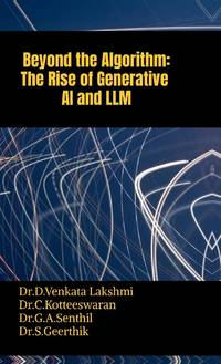 Beyond the Algorithm: The Rise of Generative AI and LLM