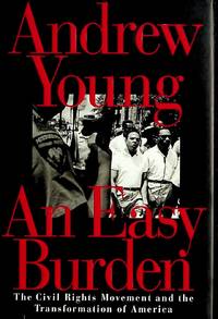 An Easy Burden: The Civil Rights Movement and the Transformation of America (1st Edition)