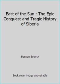 East of the Sun : The Epic Conquest and Tragic History of Siberia