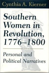 Southern Women In Revolution, 1776-1800: Personal And Political Narratives