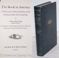 The Book in America: A History of the Making, the Selling, and the Collecting of Books in the United States by Lehmann-Haupt, Hellmut; in collaboration with Ruth Shepard Granniss and Lawrence C. Wroth - 1939