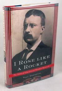 I Rose Like a Rocket: The Political Education of Theodore Roosevelt