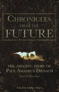Chronicles From The Future: The amazing story of Paul Amadeus Dienach