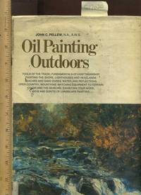 image of Oil Painting Outdoors : Tools of the Trade, Fundamentals of Craftmanship, Painting the Shore, Lighthouses, Headlands, Beaches, Sand Dunes, Water, Reflections, Open Country, Mountains, Matching Equipment to Terrain, Color, Seasons, Exhibiting Your Work Etc