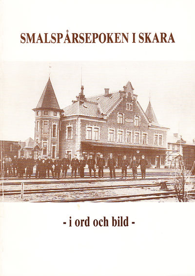 Smalspårsepoken i Skara. I ord och bild.…