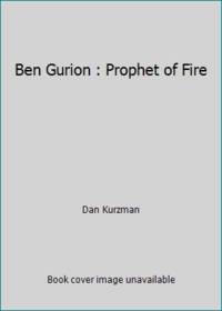 Ben Gurion : Prophet of Fire