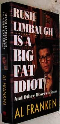 Rush Limbaugh is a Big Fat Idiot and Other Observations by Al Franken - Hardcover - 1996-01-01 - from Eco Sales (SKU: 46773)