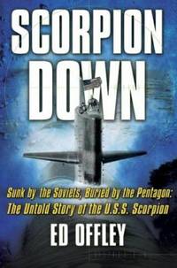 cover of Scorpion Down: Sunk by the Soviets, Buried by the Pentagon: The Untold Story of the USS Scorpion