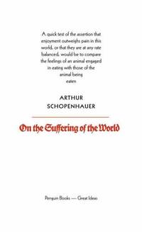 Penguin Great Ideas : On The Suffering of the World: Arthur Schopenhauer by Schopenhauer, Arthur