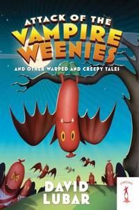 Attack of the Vampire Weenies : And Other Warped and Creepy Tales