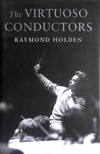 The Virtuoso Conductors: The Central European Tradition from Wagner to Karajan