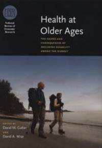 Health At Older Ages: The Causes And Consequences Of Declining Disability Among The Elderly (National Bureau Of Economic Research Conference Report) - Used Books