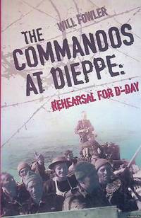 The Commandos at Dieppe: Rehearsal for D-Day