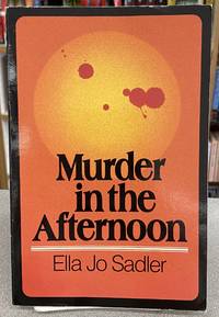 Murder in the Afternoon by Ella J Sadler - 2010