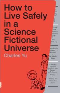How to Live Safely in a Science Fictional Universe : A Novel