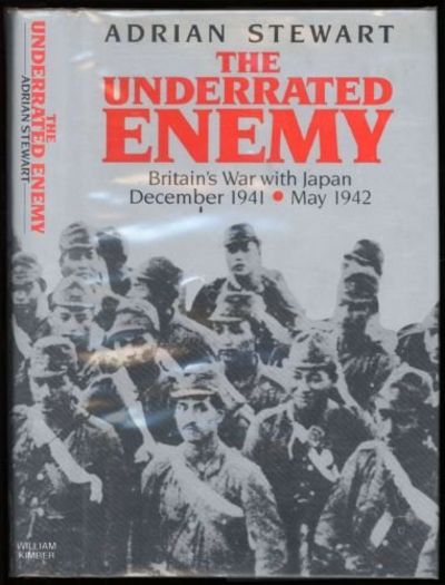 The Underrated Enemy Britain 39 S War With Japan December 1941 May 1942 By Adrian Stewart