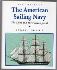 The History of the American Sailing Navy : The Ships and Their Development by Chapelle, Howard Irving - 1998