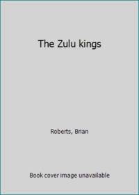 The Zulu kings by Roberts, Brian - 1994