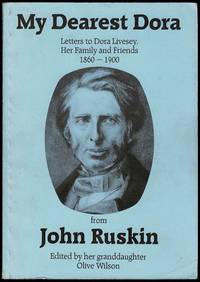 My Dearest Dora: Letters to Dora Livesey, Her Family and Friends 1860-1900, from John Ruskin