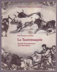 Francisco Goya y Lucientes / The Disasters of War / La Tauromaquia: Spanish Entertainment and...