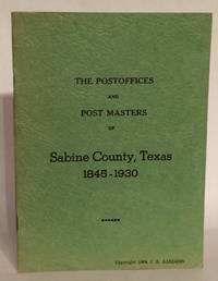 The Postoffices and Post Masters of Sabine County, Texas 1845-1930. by Sanders, J. B - 1964