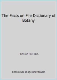 The Facts on File Dictionary of Botany by Facts on File, Inc - 1984