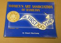 Women&#039;s Art Association of Hamilton:  The First 100 Years by MacCuaig, Stuart; (preface by) Ted Pietrzak;  (foreword by) Vera Fribance Gilmoure;  (foreward by) Robert Bateman - 1996