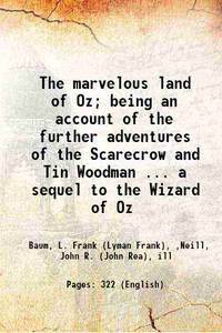 The marvelous land of Oz; being an account of the further adventures of the Scarecrow and Tin Woodman ... a sequel to the Wizard of Oz 1904 by Baum, L. Frank (Lyman Frank), ,Neill, John R. (John Rea), ill - 2013