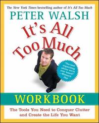 It's All Too Much Workbook : The Tools You Need to Conquer Clutter and Create the Life You Want