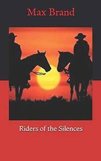 Riders of the Silences by Max Brand