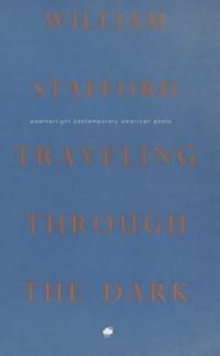 Traveling Through the Dark: Poems by Stafford, William